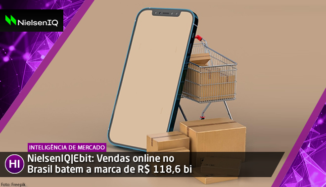NielsenIQ|Ebit: Vendas online no Brasil batem a marca de R$ 118,6 bi no primeiro semestre de 2022